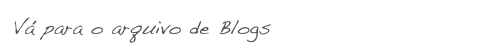 Vá para o arquivo de Blogs